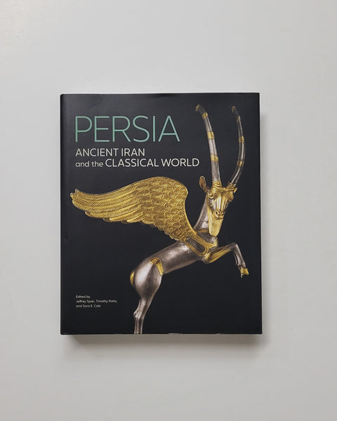 Persia: Ancient Iran and the Classical World by Jeffrey Spier, Timothy Potts and Sara E. Cole hardcover book