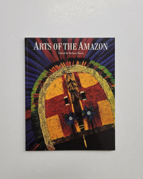 Arts Of The Amazon by Barbara Braun, Peter G. Roe and Adam Mekler paperback book
