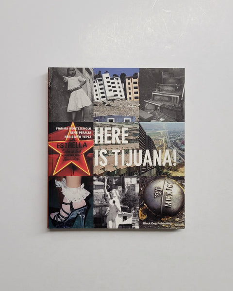 Here Is Tijuana! by Fiamma Montezemolo, Rene Peralta and Heriberto Yepez paperback book