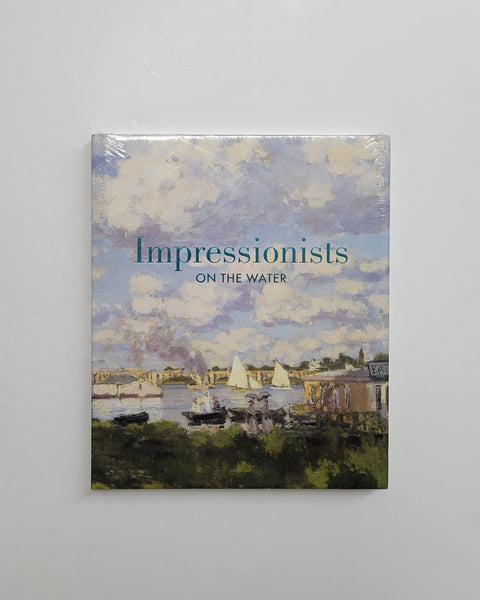 Impressionists on the Water by Christopher Lloyd, Phillip Cate, Gilles Chardeau and Daniel Charles hardcover book