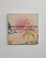 More Than Keeping Cool: Chinese Fans and Fan Painting by Ka Bo Tsang paperback book