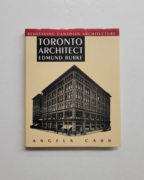 Toronto Architect Edmund Burke Redefining Canadian Architecture by Angela Carr hardcover book