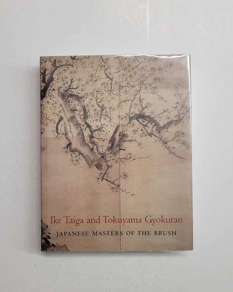 Ike Taiga and Tokuyama Gyokuran: Japanese Masters of the Brush by Felice Fischer, Kyoko Kinoshita, Jonathan Chaves, Sadako Ohki, and Shimatani Hiroyuki hardcover book