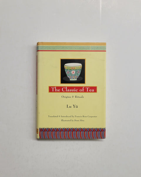 The Classic of Tea: Origins & Rituals by Lu Yu, Francis Ross Carpenter and Demi Hitz hardcover book