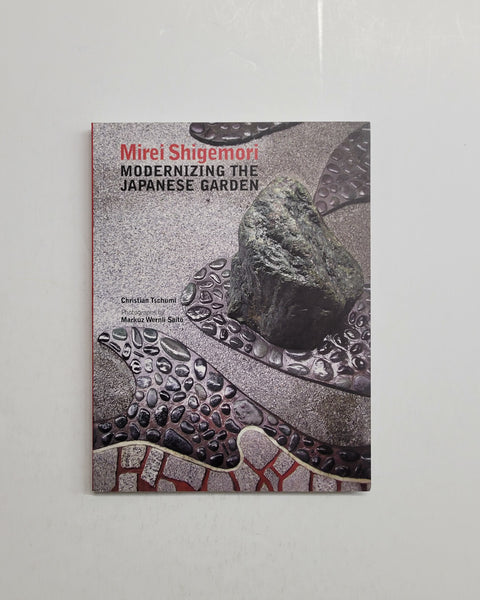 Mirei Shigemori: Modernizing the Japanese Garden by Christian Tschumi and Markuz Wernli Saito paperback book
