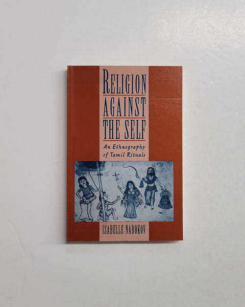 Religion Against The Self: The Ethnography of Tamil Rituals by Isabelle Nabokov paperback book