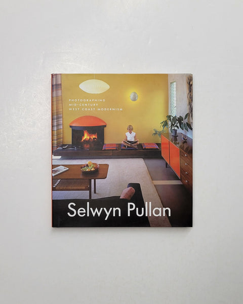 Selwyn Pullan: Photographing Mid-Century West Coast Modernism by Kiriko Watanabe, Adele Weder, Barry Downs & Donald Luxton hardcover book