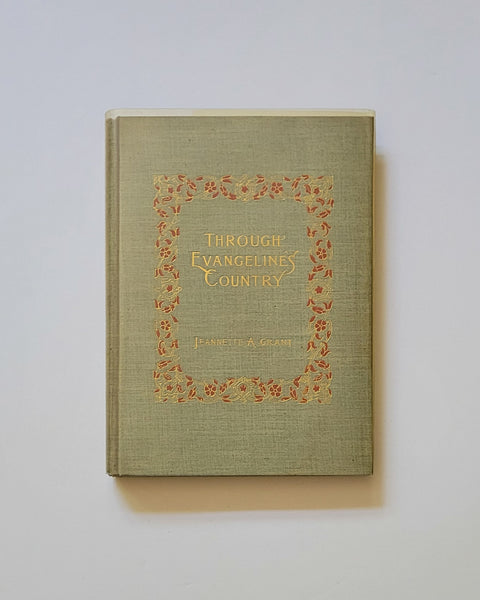 Through Evangeline’s Country by Jeannette A. Grant First Edition hardcover book