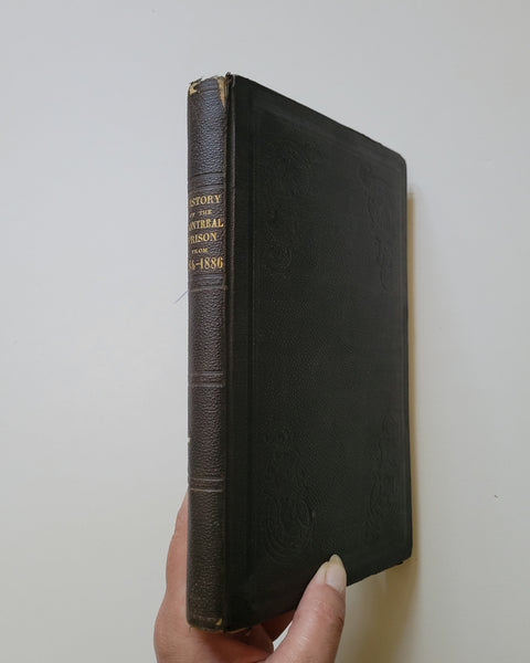 History Of The Montreal Prison From A.D. 1784 To A.D. 1886 by John Douglas Borthwick First Edition hardcover book