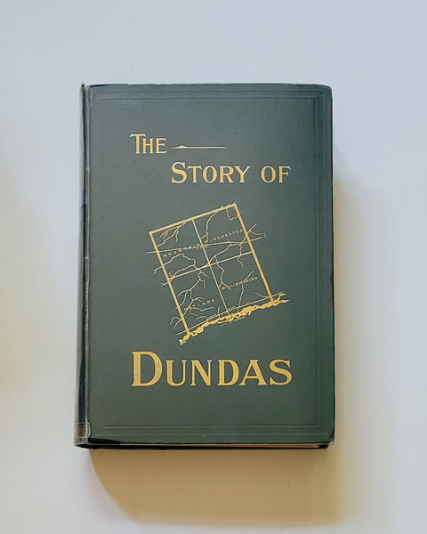 The Story Of Dundas: Being A History Of The County Of Dundas From 1784 To 1904 by John Smith-Carter First Edition hardcover book