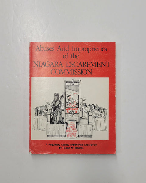 Abuses and Improprieties of the Niagara Escarpment Commission: a Regulatory Agency Experience and Review by Robert N. Richards hardcover book