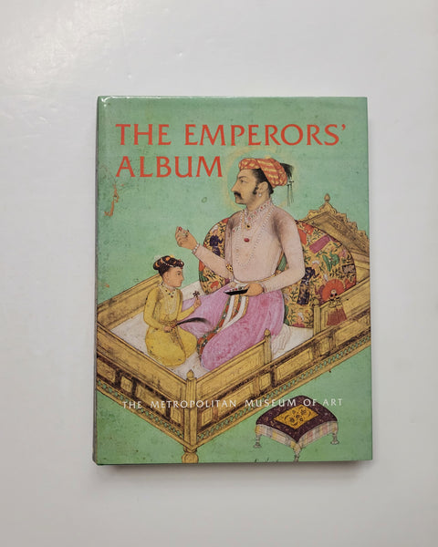 The Emperors' Album: Images of Mughal India by Stuart Cary Welch, Annemarie Schimmel, Marie L. Swietochowski and Wheeler M. Thackston hardcover book