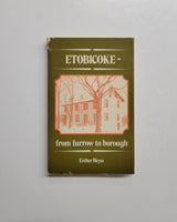 Etobicoke: From Furrow To Borough by Esther Heyes paperback book