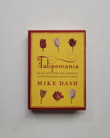 Tulipomania: The Story of the World's Most Coveted Flower and the Extraordinary Passions It Aroused by Mike Dash hardcover book
