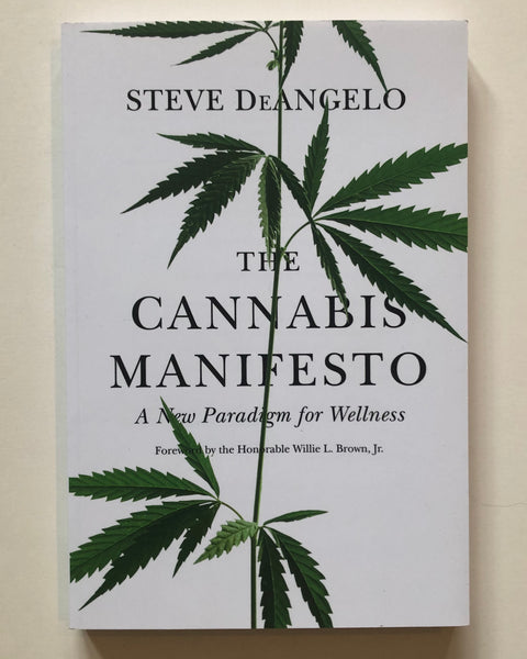 The Cannabis Manifesto: A New Paradigm for Wellness By Steve DeAngelo