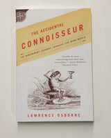 The Accidental Connoisseur: An Irreverent Journey Through the Wine World by Lawrence Osborne