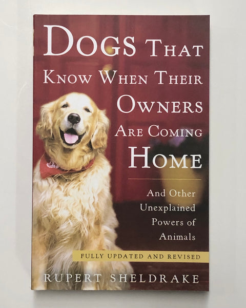 Dogs That Know When Their Owners are Coming Home and Other Unexplained Powers of Animals by Rupert Sheldrake Softcover Book