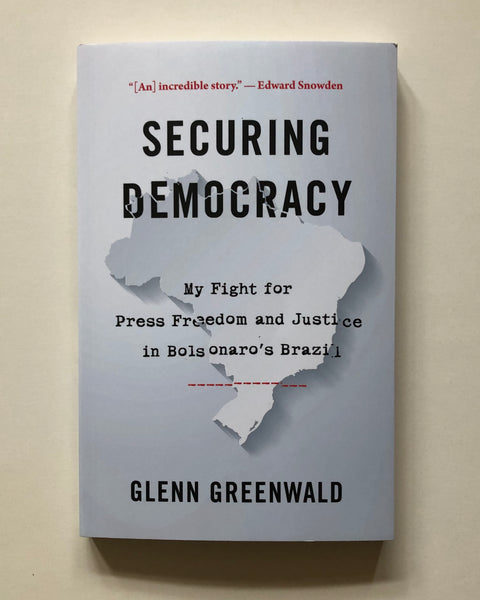 Securing Democracy: My Fight for Press Freedom and Justice in Bolsonaro's Brazil by Glenn Greenwald