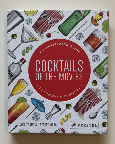 Cocktails of the Movies: An Illustrated Guide to Cinematic Mixology By Will Francis and Stacy Marsh