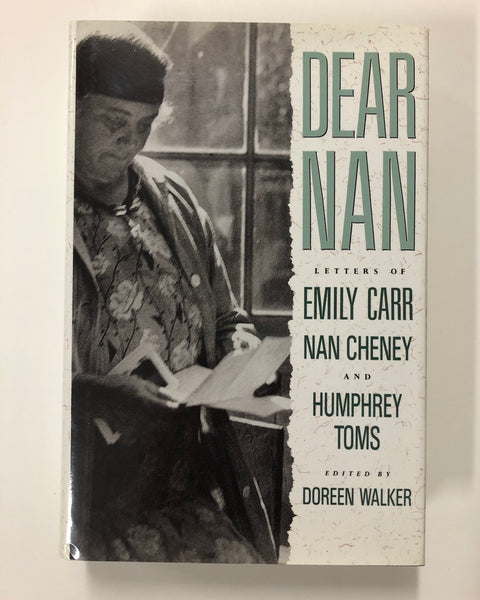 Dear Nan: Letters of Emily Carr, Nan Cheney and Humphrey Toms Edited by Doreen Walker