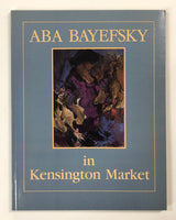 Aba Bayefsky in Kensington Market. Introduction by Paul Duval A Memoir by Ben Lappin 