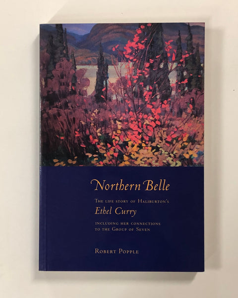 Northern Belle: The Life Story of Haliburton's Ethel Curry By Robert Popple