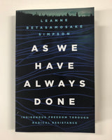 As We Have Always Done: Indigenous Freedom Through Radical Resistance by Leanne Betasamosake Simpson / Softcover Book