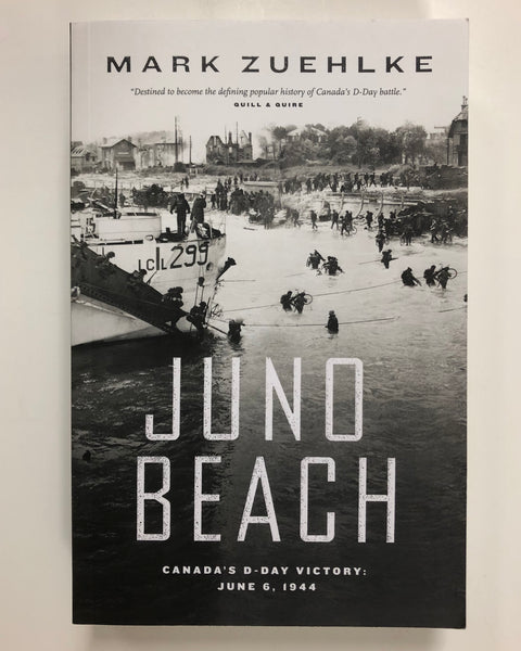 Juno Beach: Canada's D-Day Victory, June 6, 1944 by Mark Zuehlke