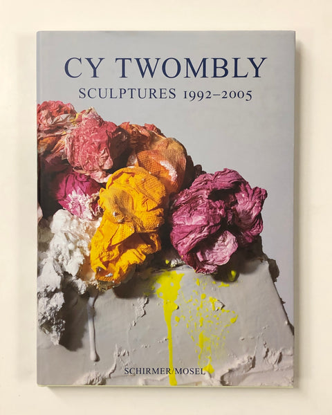 Cy Twombly: Sculptures 1992-2005 Essays by Giorgio Agamben, Edward Albee, Reinhold Baumstark, and Carla Schulz-Hoffmann hardcover book