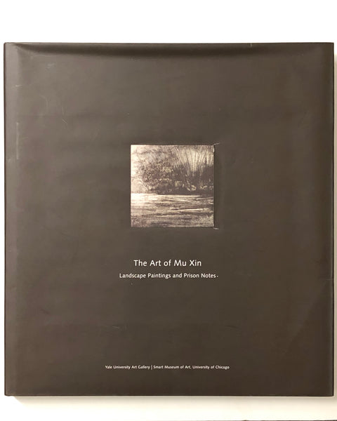 The Art of Mu Xin: Landscape Paintings and Prison Notes by Richard M. Barnhart, Jonathan Hay and Wu Hung hardcover book