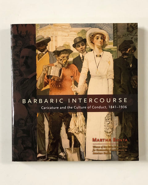 Barbaric Intercourse: Caricature and the Culture of Conduct, 1841-1936 By Martha Banta paperback book