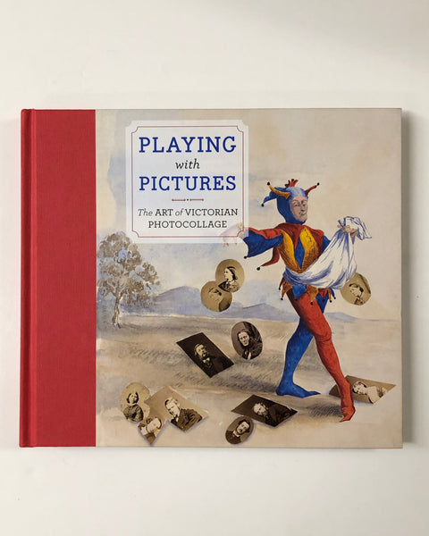 Playing with Pictures: The Art of Victorian Photocollage by Elisabeth Siegel  hardcover book