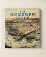 The Mississippi River in Maps & Views: From Lake Itasca to the Gulf of Mexico by Robert A. Holland hardcover book