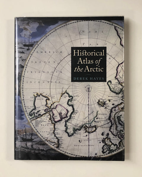 Historical Atlas of the Arctic by Derek Hayes hardcover book