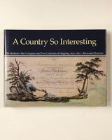 A Country So Interesting: The Hudson's Bay Company and Two Centuries of Mapping, 1670-1870 by Richard I. Ruggles hardcover book