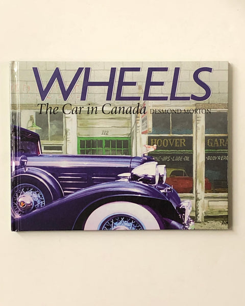 Wheels: The Car in Canada by Desmond Morton hardcover book