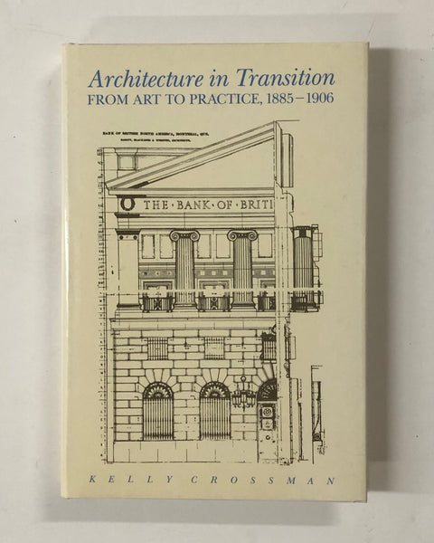 Architecture in Transition From Art To Practice, 1885-1906 by Kelly Crossman hardcover book