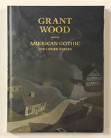 Grant Wood: American Gothic and Other Fables by Barbara Haskell, Glenn Adamson and Richard Meyer hardcover book