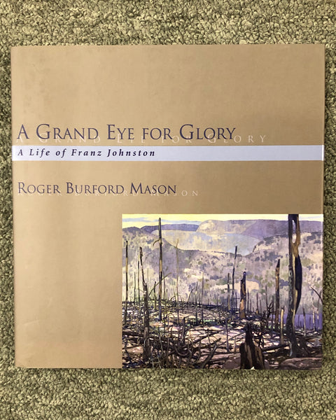 A Grand Eye For Glory: A Life of Franz Johnston by Roger Burford Mason hardcover book