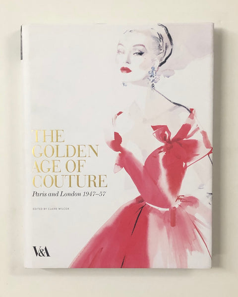 The Golden Age of Couture: Paris and London 1947-1957  by Claire Wilcox hardcover book