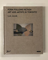 Form Follows Fiction: Art and Artists in Toronto by Luis Jacob hardcover book