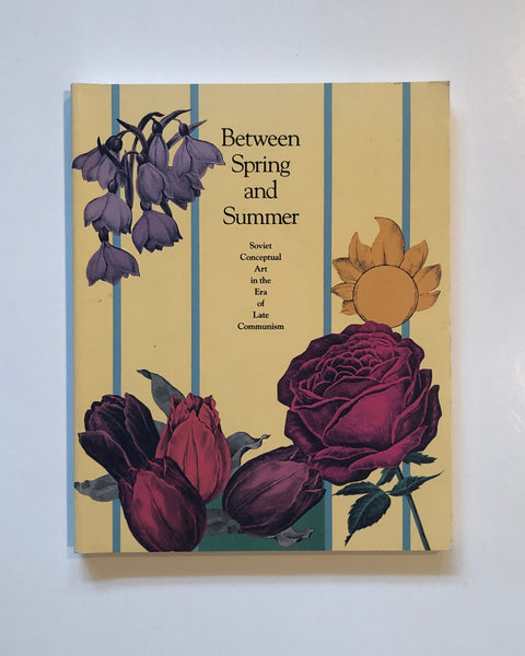 Between Spring and Summer Soviet Conceptual Art in the Era of Late Communism Edited by David A. Ross paperback book