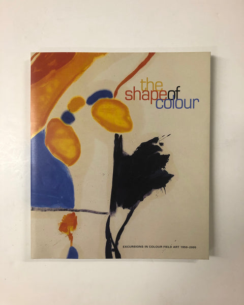 The Shape of Colour: Excursions in Colour Field Art 1950-2005 by David Moos & Matthew Teitelbaum paperback book