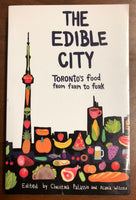 Toronto Foodie Book The Edible City: Toronto's Food from Farm to Fork Edited by Christina Palassio and Alana Wilcox