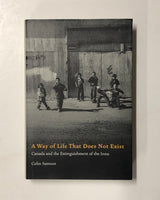 A Way of Life That Does Not Exist: Canada and the Extinguishment of the Innu by Colin Samson hardcover book