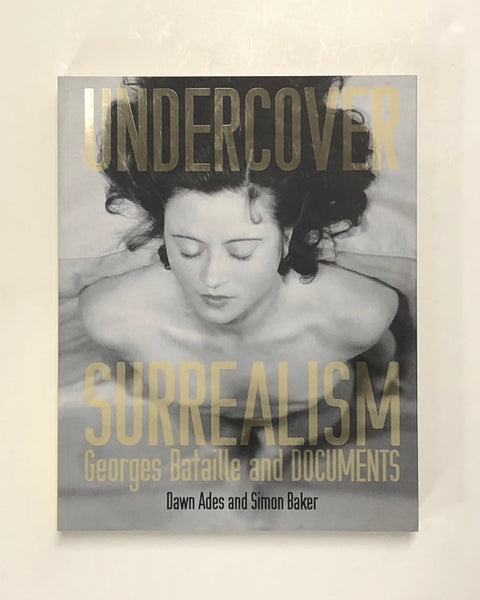 Undercover Surrealism: Georges Bataille and DOCUMENTS by Dawn Ades and Simon Baker paperback book