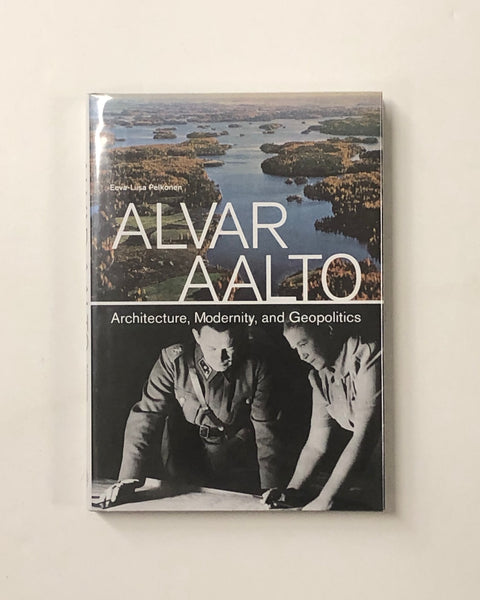 Alvar Aalto: Architecture, Modernity, and Geopolitics by Eeva-Liisa Pelkonen hardcover book