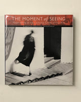 The Moment of Seeing: Minor White at the California School of Fine Arts by Stephanie Comer & Deborah Klochko hardcover book
