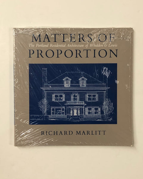 Matters of Proportion: The Portland Residential Architecture of Whidden & Lewis by Richard Marlitt paperback book