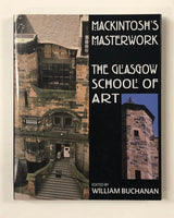 Mackintosh's Masterwork: The Glasgow School of Art by William Buchanan hardcover book